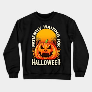 Patiently Waiting For Halloween Crewneck Sweatshirt